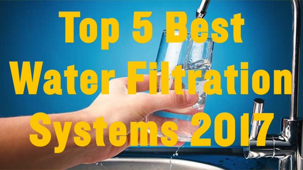 Top 5 Best Water Filtration Systems Reviews 2017 | Best Water Filtration Systems 2017