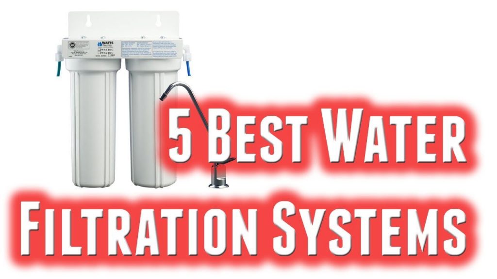 Best Water Filtration Systems 2017 - 2018